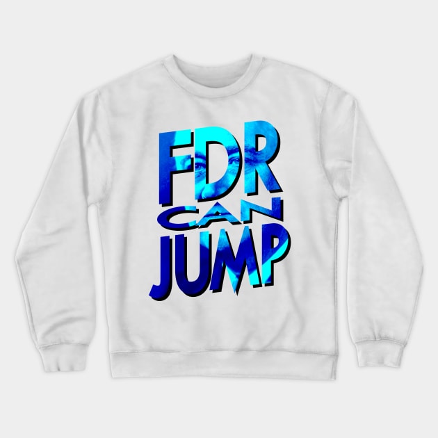 FDR Can Jump (Blue Portrait) Crewneck Sweatshirt by HeroInstitute